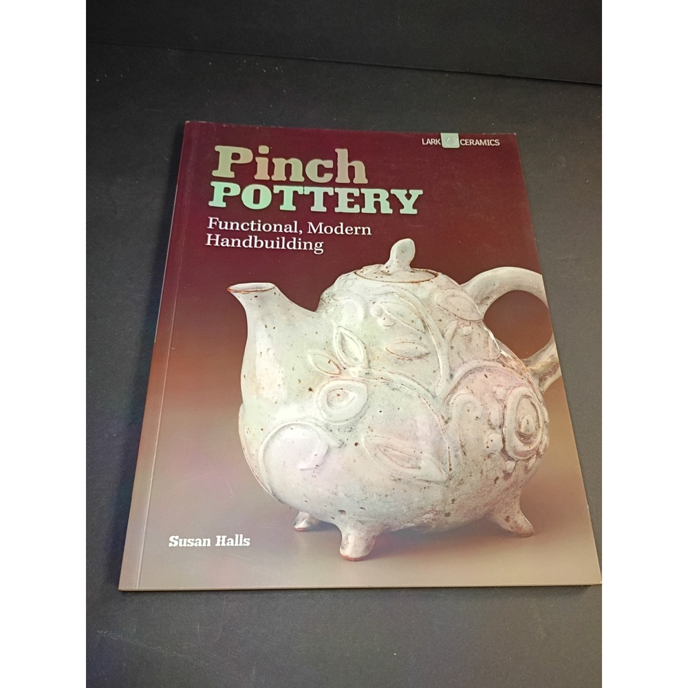 Susan Halls Pinch Pottery: Functional, Modern Handbuilding TPB 2014 Lark